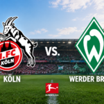 Köln – Werder Bremen: Vorschau, Aufstellung, Bilanz und Prognose zum Bundesliga-Duell